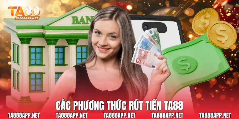 Các phương thức rút tiền Ta88