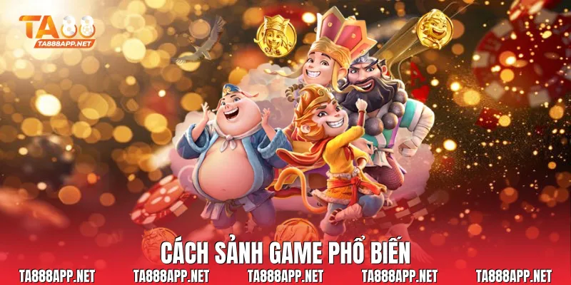 Cách sảnh game phổ biến