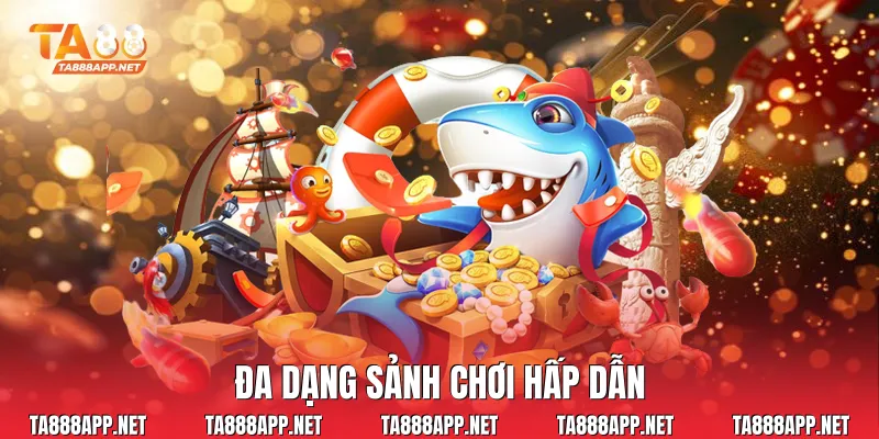 Đa dạng sảnh chơi hấp dẫn