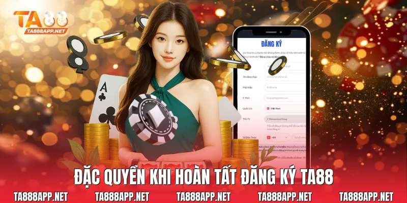 Đặc quyền khi hoàn tất đăng ký Ta88