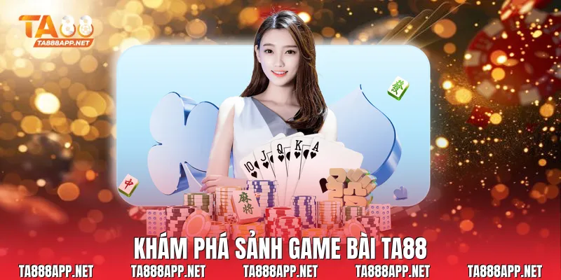 Khám phá sảnh game bài Ta88