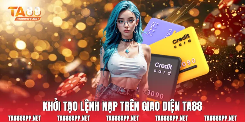 Khởi tạo lệnh nạp trên giao diện Ta88