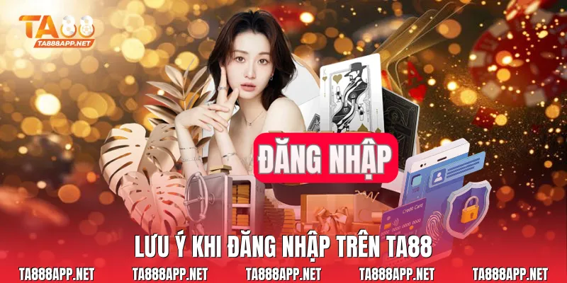 Lưu ý khi đăng nhập trên Ta88