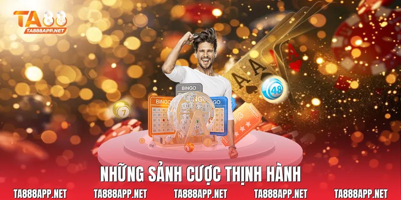 Những sảnh cược thịnh hành
