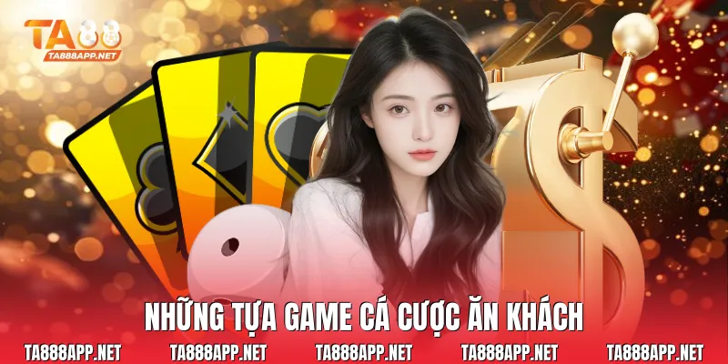 Những tựa game cá cược ăn khách