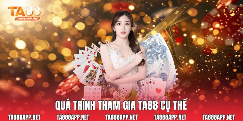 Quá trình tham gia Ta88 cụ thể