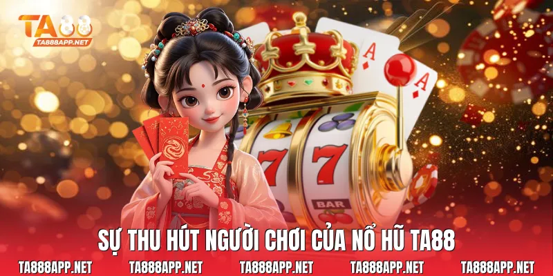 Sự thu hút người chơi của nổ hũ Ta88