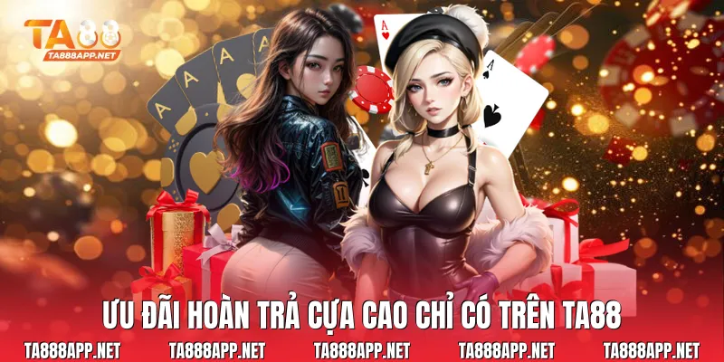 Ưu đãi hoàn trả cựa cao chỉ có trên Ta88